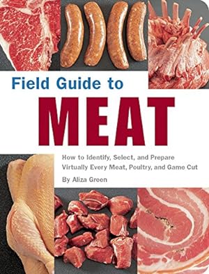 Seller image for Field Guide to Meat: How to Identify, Select, and Prepare Virtually Every Meat, Poultry, and Game Cut for sale by Pieuler Store