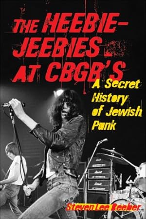 Seller image for The Heebie-Jeebies at CBGB's: A Secret History of Jewish Punk for sale by Pieuler Store