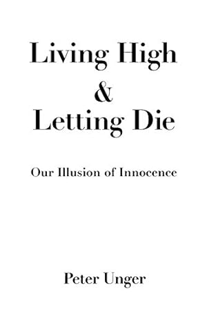 Imagen del vendedor de Living High and Letting Die: Our Illusion of Innocence a la venta por Pieuler Store