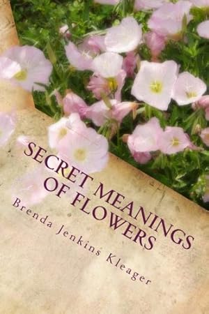 Image du vendeur pour Secret Meanings of Flowers: Including Trees, Shrubs, Vines and Herbs mis en vente par Pieuler Store