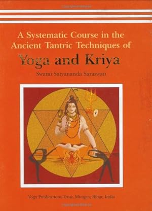Bild des Verkufers fr A Systematic Course in the Ancient Tantric Techniques of Yoga and Kriya zum Verkauf von Pieuler Store