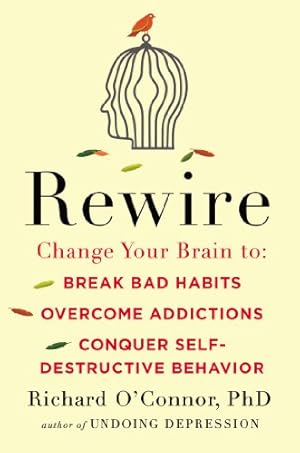 Immagine del venditore per Rewire: Change Your Brain to Break Bad Habits, Overcome Addictions, Conquer Self-Destruc tive Behavior venduto da Pieuler Store