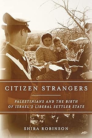 Image du vendeur pour Citizen Strangers: Palestinians and the Birth of Israel?s Liberal Settler State (Stanford Studies in Middle Eastern and Islamic Societies and Cultures) mis en vente par Pieuler Store
