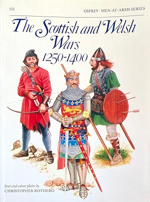 The Scottish and Welsh Wars 1250-1400 (Osprey Men-At-Arms series, #151)