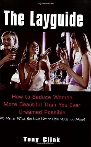 Seller image for The Layguide: How to Seduce Women More Beautiful Than You Ever Dreamed Possible No Matter What You Look Like or How Much You Make for sale by Pieuler Store