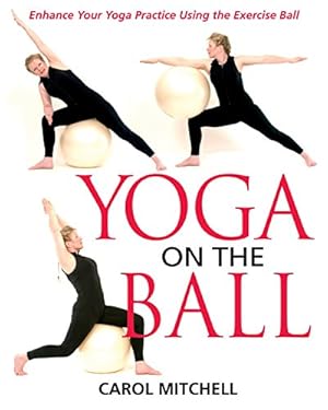 Seller image for Yoga on the Ball: Enhance Your Yoga Practice Using the Exercise Ball for sale by Pieuler Store