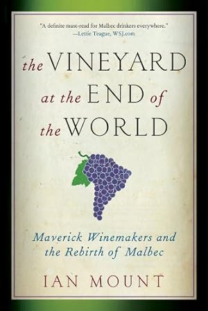 Seller image for The Vineyard at the End of the World: Maverick Winemakers and the Rebirth of Malbec for sale by Pieuler Store