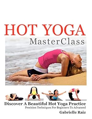 Immagine del venditore per Hot Yoga MasterClass: Discover a Beautiful Hot Yoga Practice, Precision Techniques for Beginners to Advanced (Black & White Edition) venduto da Pieuler Store