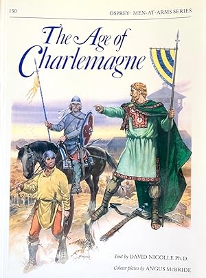 The Age of Charlemagne (Osprey Men-At-Arms series, #150)