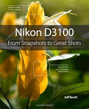 Imagen del vendedor de Nikon D3100: From Snapshots to Great Shots a la venta por Pieuler Store