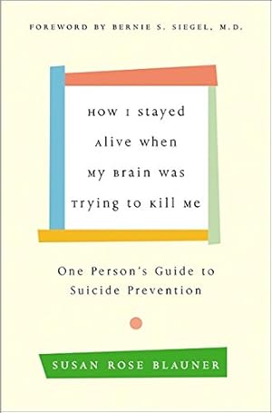 Seller image for How I Stayed Alive When My Brain Was Trying to Kill Me: One Person's Guide to Suicide Prevention for sale by Pieuler Store