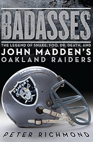 Imagen del vendedor de Badasses: The Legend of Snake, Foo, Dr. Death, and John Madden's Oakland Raiders a la venta por Pieuler Store