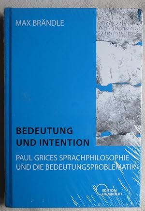 Bedeutung und Intention : Paul Grices Sprachphilosophie und die Bedeutungsproblematik