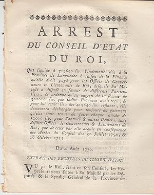 Seller image for Arrt du conseil d'tat du Roi qui liquide  719 640 liv. l'indemnit due  la province de Languedoc  raison de la finance qu'elle avoit pay pour les offices de Gouverneurs et lieutenants de Roi, desquels Sa Majest a dispos en faveur de diffrents particuliers, et ordonne qu'au moyen de la somme de 300 000 liv. que ladite province avoit reu; et demeurera dcharge pour toujours du paiement qu'elle toit tenue de faire chaque anne de 12 000 liv. pour l'annuel et autres droits, tant desdites offices de gouverneurs et lieutenants de Roi, que de ceux par elle acquis en consquence des arrts du conseil des 30 juillet 1754 et 28 octobre 1755. Du 7 octobre 1755. for sale by PRISCA