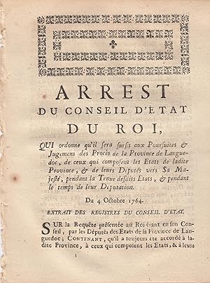 Seller image for Arrt du Conseil d'Etat du Roi qui ordonne qu'il sera sursis aux poursuites et jugements des procs de la province de Languedoc; de ceux qui composent les tats de ladite Province et de leurs dputs vers sa majest, pendant la tenue desdits vers, Sa Majest, pendant le tenue desdits tats, et pendant le temp de leur dputation; Du 4 octobre 1764. for sale by PRISCA