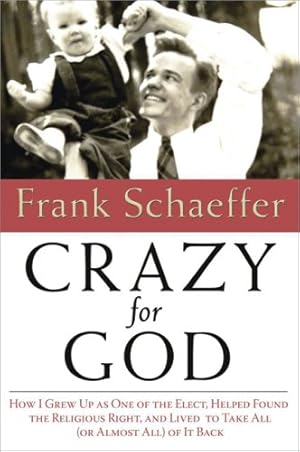 Image du vendeur pour Crazy for God: How I Grew Up as One of the Elect, Helped Found the Religious Right, and Lived to Take All (or Almost All) of It Back mis en vente par Pieuler Store