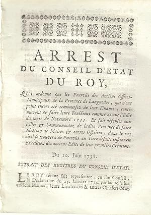 Seller image for Arrt du conseil d'tat du Roi qui ordonne que les pourvus des anciens offices municipaux de la province de Languedoc, qui n'ont point encore t rembours de leur finance, continueront de faire leurs fonctions comme avant l'dit du mois de novembre 1733. Et fait dfenses aux villes et communauts de ladite province de faire lection de maires et autres officiers, dans le cas o il se trouvera de pourvus en titre desdits offices en excutions des anciens dits de leur premire cration? Du 10 Juin 1738. for sale by PRISCA