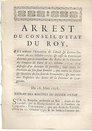 Seller image for Arrt du conseil d'tat du Roi qui ordonne l'excution de l'arrt et lettres patentes du 20 octobre 1732 et casse la contrainte dcerne par le contrleur des restes de la chambre des comptes de Paris le 27 octobre 1736 avec dfenses d'en drcerner de pareilles tant contre les hritiers du feu sieur de Bonnier, que contre la veuve et hritiers du feu sieur Pennautier et tous autres trsoriers des tats de la province du Languedoc. Du 18 mars 1738. for sale by PRISCA