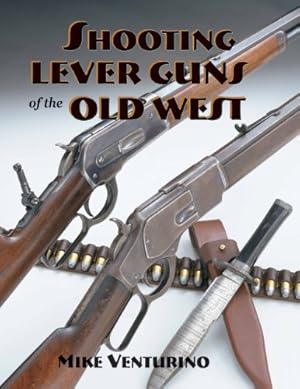 Bild des Verkufers fr Shooting Lever Guns of the Old West zum Verkauf von Pieuler Store