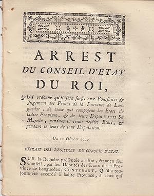 Seller image for Arrt du conseil d'tat du Roi qui ordonne qu'il sera sursis aux poursuites et jugements des procs de la province de Languedoc, de ceux qui composent les tats de ladite province et de leurs dputs vers Sa Majest, pendant le temps de leur dputation. Du 11 octobre 1770. for sale by PRISCA