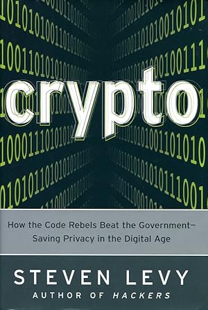 Crypto : How the Code Rebels Beat the Government--Saving Privacy in the Digital Age