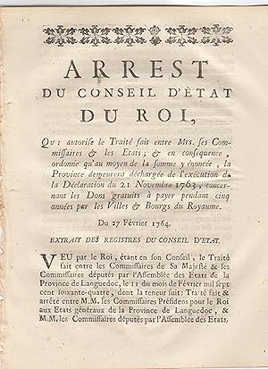 Seller image for Arrt du Conseil d'tat du roi qui autorise le trait fait entre MRS ses commissaires et les tats; et en consquence ordonne qu'au moyen de la somme y nonce, la province demeurera dcharge de l'excution de la dclaration du 21 novembre 1763, concernant les donc gratuits  payer pendant cinq annes par les villes et bours du Royaume. Du 27 fvrier 1764. for sale by PRISCA