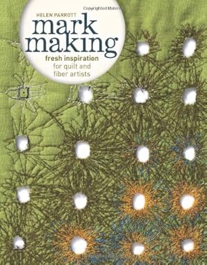 Immagine del venditore per Mark Making: Fresh Inspiration for Quilt and Fiber Artists venduto da Pieuler Store