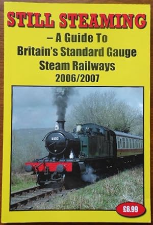 Still Steaming 2006-2007: A Guide to Britain's Standard Gauge Steam Railways