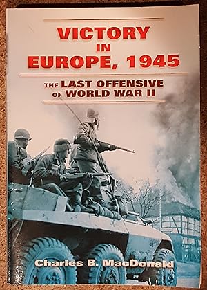 Victory in Europe, 1945 The Last Offensive of World War II