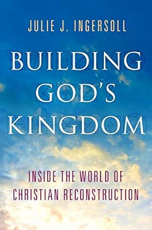 Imagen del vendedor de Building God's Kingdom: Inside the World of Christian Reconstruction a la venta por Pieuler Store