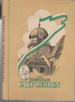 Seller image for Alt - Leoben. Bausteine zu einer Heimatkunde. Mit einem Geleitwort von Universittsprofessor Dr. Hans Pirchegger und Zeichnungen von Willi Kadletz. for sale by Antiquariat Carl Wegner