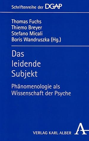 Image du vendeur pour Das leidende Subjekt : Phnomenologie als Wissenschaft der Psyche. Thomas Fuchs . (Hg.) / DGAP: Schriftenreihe der Deutschen Gesellschaft fr Phnomenologische Anthropologie, Psychiatrie und Psychotherapie (DGAP) ; Bd. 3 mis en vente par Fundus-Online GbR Borkert Schwarz Zerfa