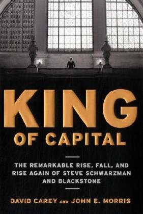 Image du vendeur pour King of Capital: The Remarkable Rise, Fall, and Rise Again of Steve Schwarzman and Blackstone mis en vente par Pieuler Store