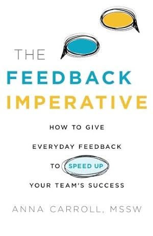 Seller image for The Feedback Imperative: How to Give Everyday Feedback to Speed Up Your Team's Success for sale by Pieuler Store