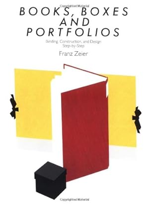 Immagine del venditore per Books, Boxes & Portfolios: Binding, Construct and Design, Step-By-Step venduto da Pieuler Store