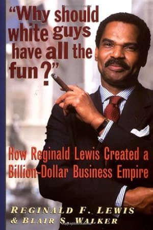 Immagine del venditore per Why Should White Guys Have All the Fun? How Reginald Lewis Created a Billion-Dollar Business Empire venduto da Pieuler Store