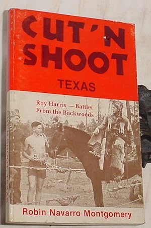 Seller image for Cut 'N Shoot Texas - the Roy Harris Story for sale by R Bryan Old Books