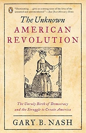Seller image for The Unknown American Revolution: The Unruly Birth of Democracy and the Struggle to Create America for sale by Pieuler Store