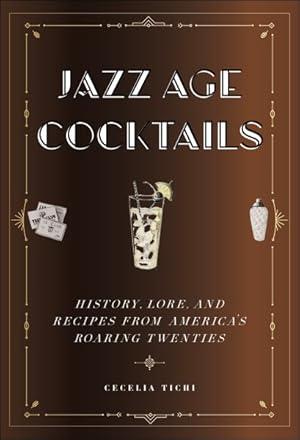 Seller image for Jazz Age Cocktails : History, Lore, and Recipes from America's Roaring Twenties for sale by GreatBookPrices