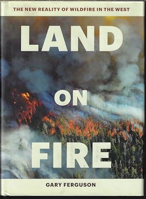 Seller image for LAND ON FIRE The New Reality of Wildfire in the West for sale by Books from the Crypt