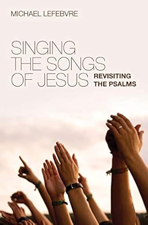 Seller image for Singing the Songs of Jesus: Revisiting the Psalms for sale by Pieuler Store