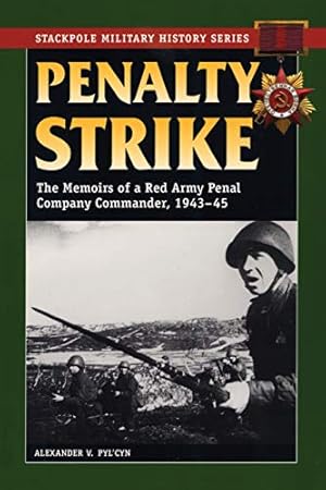 Seller image for Penalty Strike: The Memoirs of a Red Army Penal Company Commander, 1943-45 (Stackpole Military History Series) for sale by Pieuler Store