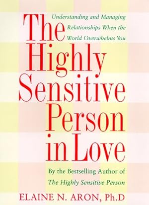 Image du vendeur pour The Highly Sensitive Person in Love: How Your Relationships Can Thrive When the World Overwhelms You mis en vente par Pieuler Store