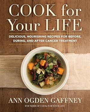 Imagen del vendedor de Cook for Your Life: Delicious, Nourishing Recipes for Before, During, and After Cancer Treatment a la venta por Pieuler Store