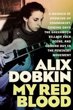 Seller image for My Red Blood: A Memoir of Growing Up Communist, Coming Onto the Greenwich Village Folk Scene, and Coming Out in the Feminist Movement for sale by Pieuler Store