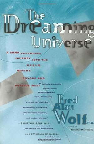 Imagen del vendedor de The Dreaming Universe: A Mind-Expanding Journey Into the Realm Where Psyche and Physics Meet a la venta por Pieuler Store