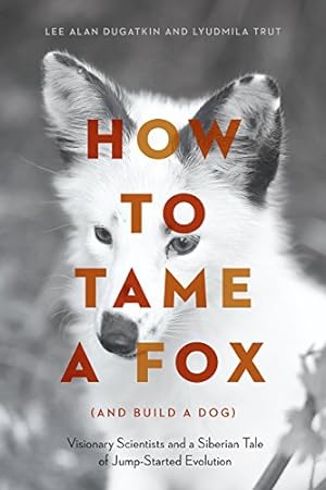 Immagine del venditore per How to Tame a Fox (and Build a Dog): Visionary Scientists and a Siberian Tale of Jump-Started Evolution venduto da Pieuler Store