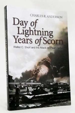 Day of Lightning, Years of Scorn Walter C. Short and the Attack on Pearl Harbor