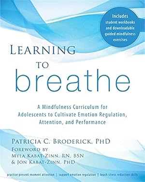 Seller image for Learning to Breathe: A Mindfulness Curriculum for Adolescents to Cultivate Emotion Regulation, Attention, and Performance for sale by Pieuler Store