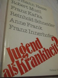 Seller image for Jugend als Krankheit? Hermann Hesse Robert Musil Franz Kafka Reinhold Schneider Anne Frank Franz Innerhofer for sale by Alte Bcherwelt
